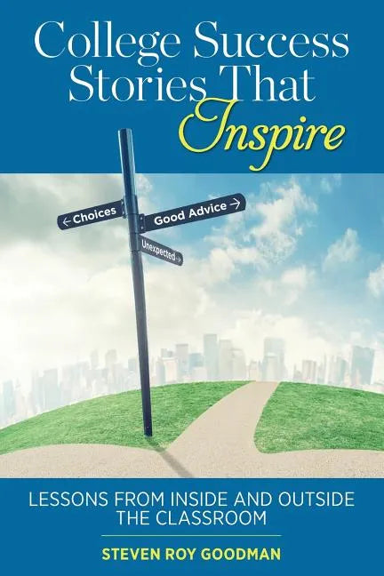 College Success Stories That Inspire: Lessons from Inside and Outside the Classroom - Paperback