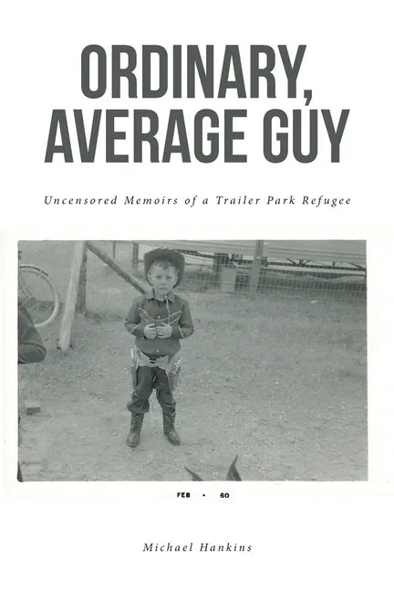 Ordinary, Average Guy: Uncensored Memoirs of a Trailer Park Refugee - Paperback