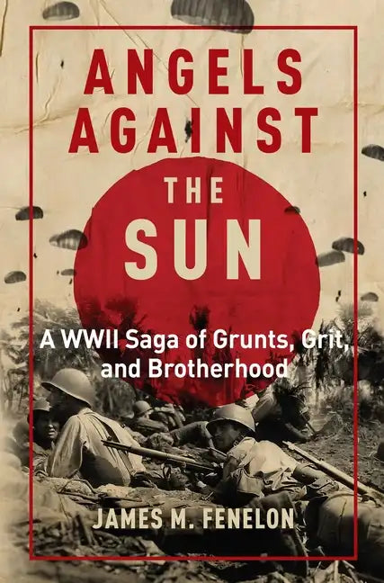 Angels Against the Sun: A WWII Saga of Grunts, Grit, and Brotherhood - Hardcover