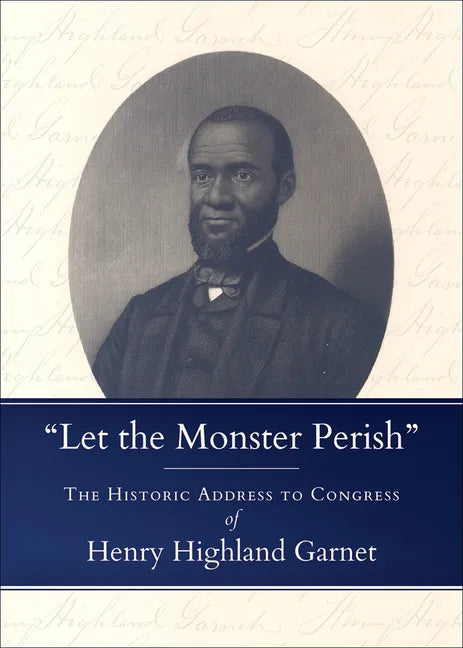 Let the Monster Perish: The Historic Address to Congress of Henry Highland Garnet - Paperback