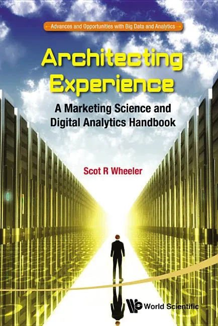 Architecting Experience: A Marketing Science and Digital Analytics Handbook - Paperback