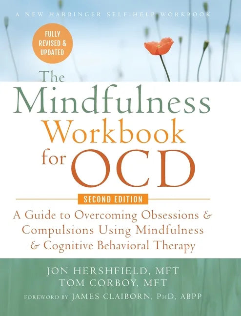 The Mindfulness Workbook for OCD: A Guide to Overcoming Obsessions and Compulsions Using Mindfulness and Cognitive Behavioral Therapy (A New Harbinger - Hardcover