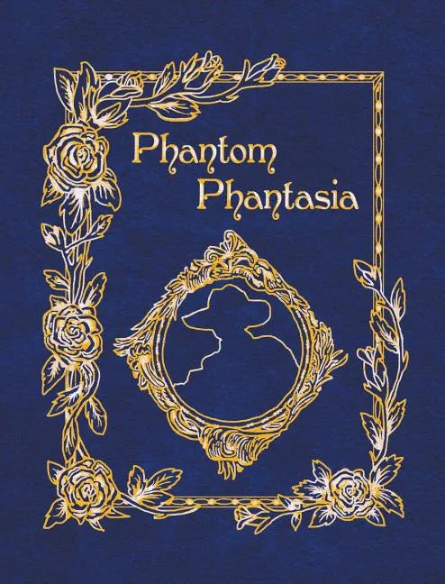 Phantom Phantasia: Poetry for the Phantom of the Opera Phan - Hardcover