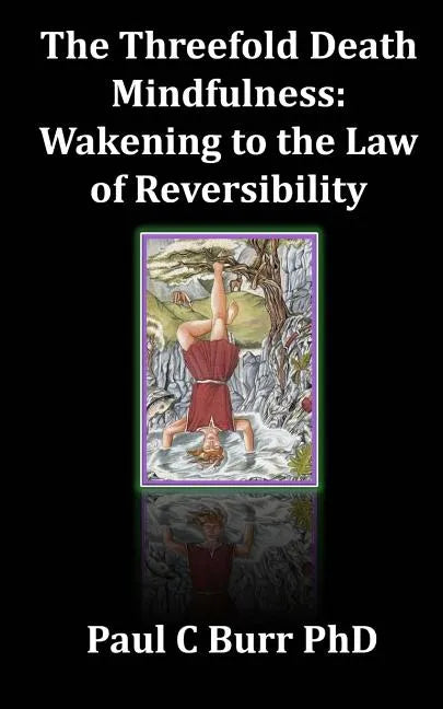 The Threefold Death, Mindfulness: Wakening to the Law of Reversibility: Quick Guides to Ancient Wisdom Series, No 3 - Paperback