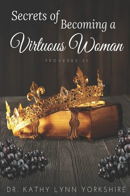 Secrets of Becoming a Virtuous Woman: Proverbs 31 - Paperback