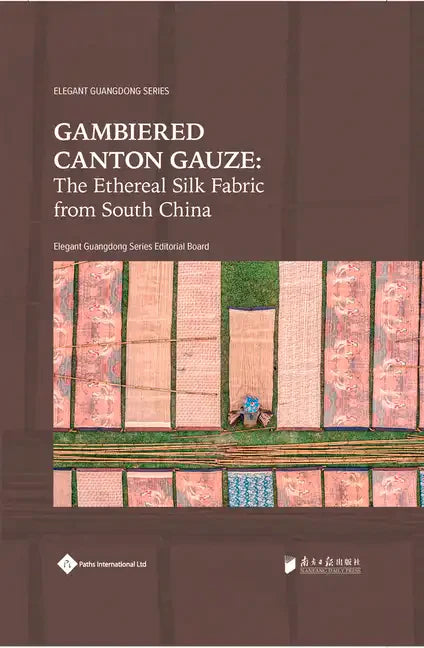 Gambiered Canton Gauze: Ethereal Silk Fabric from South China - Paperback
