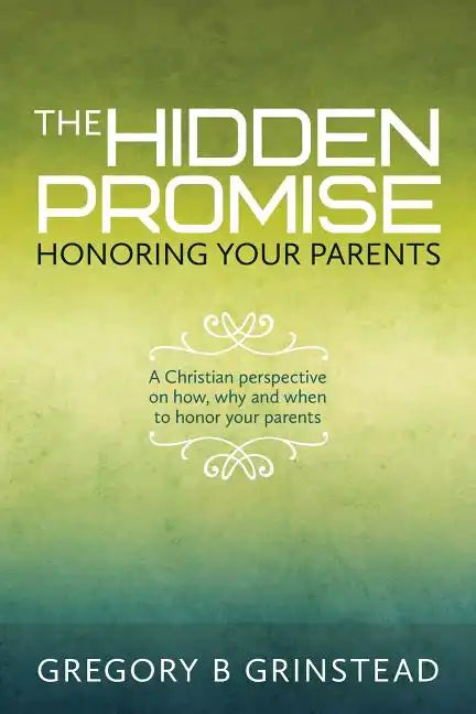 The Hidden Promise, Honoring Your Parents: A Christian perspective on how, why and when to honor your parents - Paperback