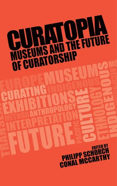 Curatopia: Museums and the Future of Curatorship - Paperback