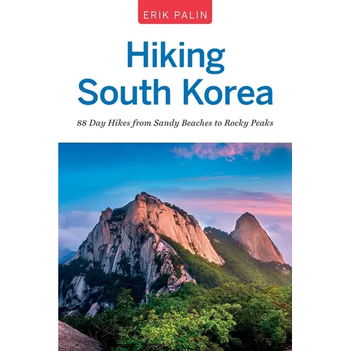 Hiking South Korea: 88 Day Hikes from Sandy Beaches to Rocky Peaks - Paperback