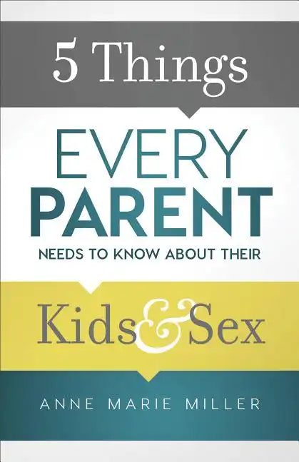 5 Things Every Parent Needs to Know about Their Kids and Sex - Paperback