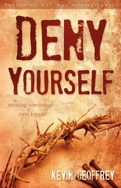 Deny Yourself: The Atoning Command of Yom Kippur - Paperback