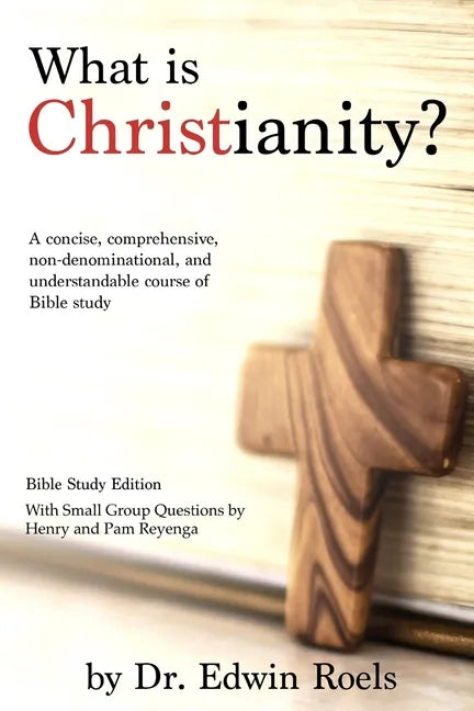What is Christianity? Bible Study Edition: A concise, comprehensive, non-denominational, and understandable course of Biblical study - Paperback