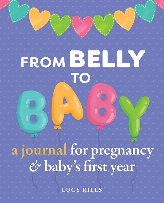 From Belly to Baby: A Journal for Pregnancy and Baby's First Year - Paperback
