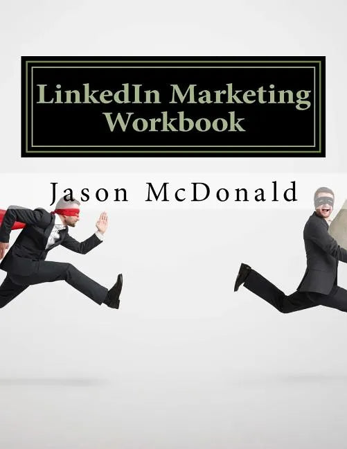LinkedIn Marketing Workbook: How to Use LinkedIn for Business - Paperback