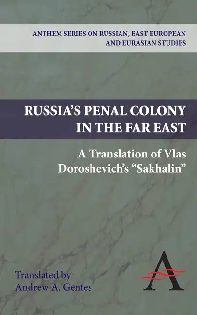 Russia's Penal Colony in the Far East: A Translation of Vlas Doroshevich's Sakhalin - Paperback