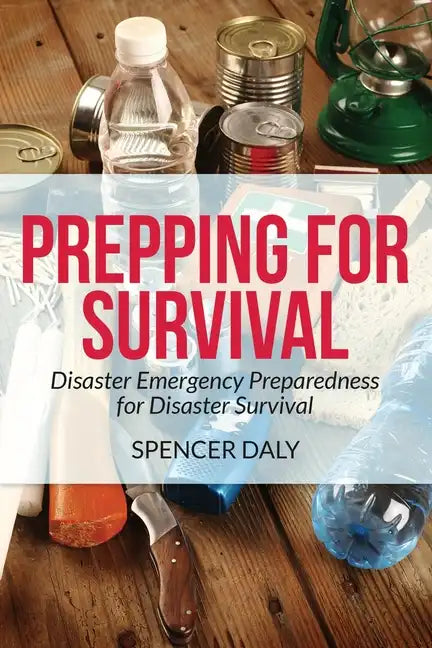 Prepping for Survival: Disaster Emergency Preparedness for Disaster Survival - Paperback