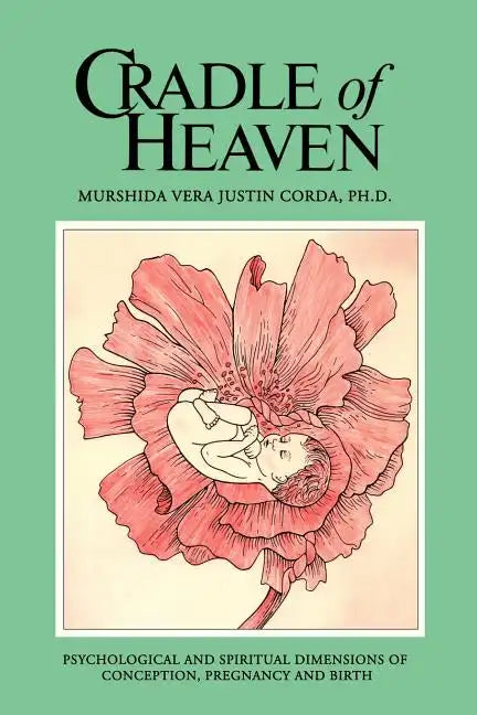 Cradle of Heaven: Psychological and Spiritual Dimensions of Conception, Pregnancy and Birth - Paperback