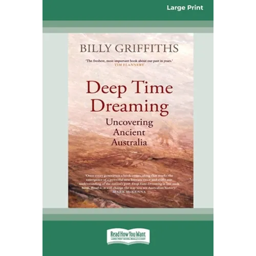 Deep Time Dreaming: Uncovering Ancient Australia (16pt Large Print Edition) - Paperback