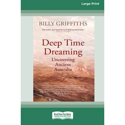 Deep Time Dreaming: Uncovering Ancient Australia (16pt Large Print Edition) - Paperback