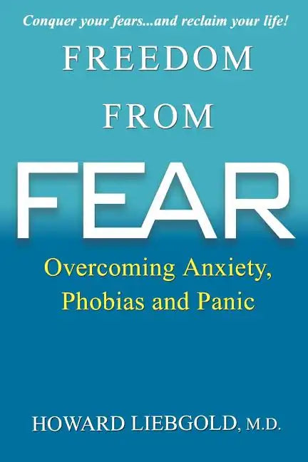 Freedom from Fear: Overcoming Anxiety, Phobias and Panic - Paperback