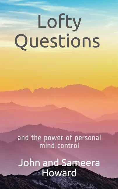 Lofty Questions and the Power of Personal Mind Control: Teach yourself to think positive thoughts - Paperback