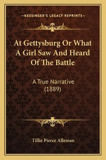 At Gettysburg Or What A Girl Saw And Heard Of The Battle: A True Narrative (1889) - Paperback