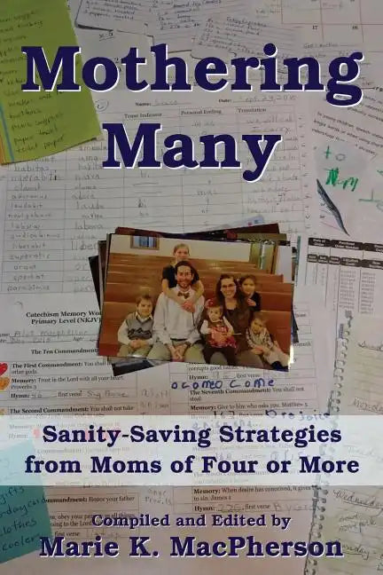 Mothering Many: Sanity-Saving Strategies from Moms of Four or More - Paperback