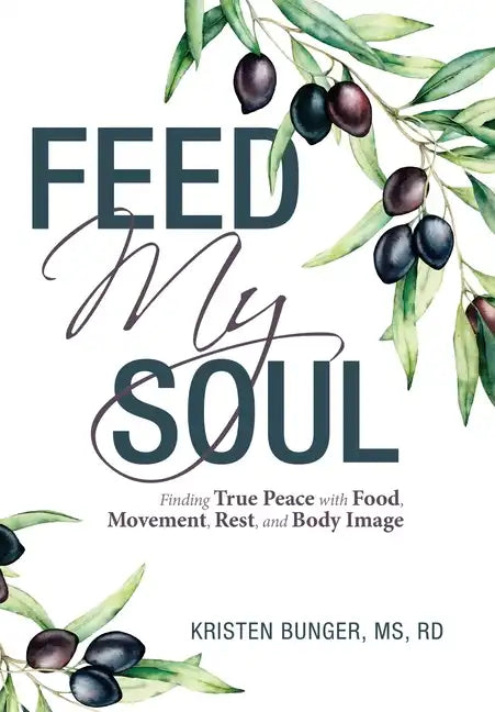 Feed My Soul: Finding True Peace with Food, Movement, Rest, and Body Image - Hardcover