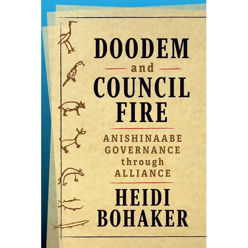 Doodem and Council Fire: Anishinaabe Governance Through Alliance - Paperback
