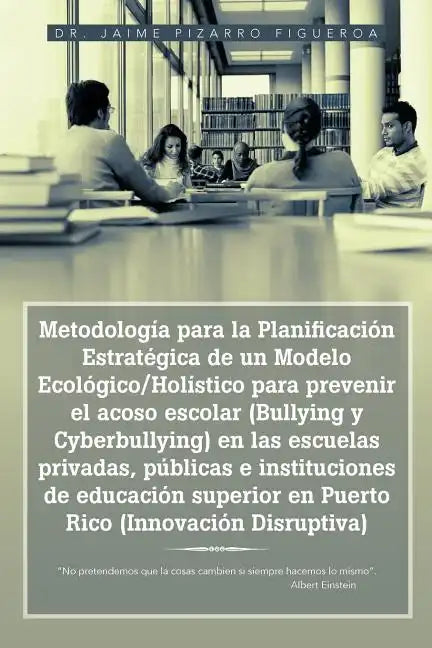 Metodologia Para La Planificacion Estrategica de Un Modelo Ecologico/Holistico Para Prevenir El Acoso Escolar (Bullying y Cyberbullying) En Las Escuel - Paperback