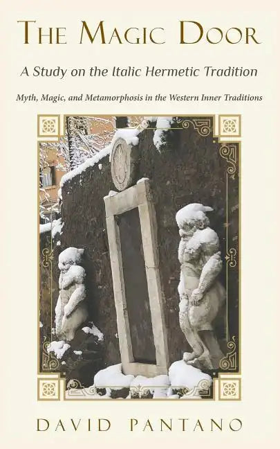 The Magic Door - A Study on the Italic Hermetic Tradition: Myth, Magic, and Metamorphosis in the Western Inner Traditions - Paperback