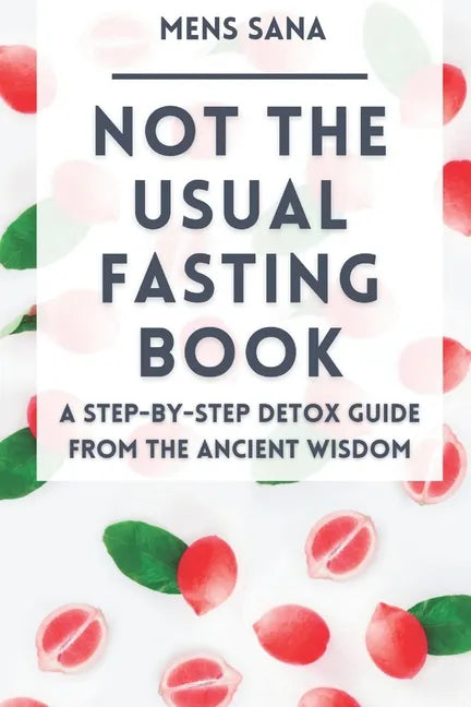 Not The Usual Fasting Book: A Step-by-Step Detox Guide From The Ancient Wisdom - Paperback