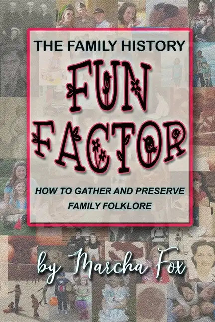 The Family History Fun Factor: How to Gather and Preserve Family Folklore - Paperback