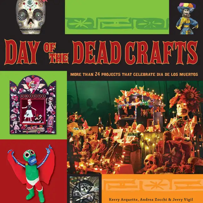 Day of the Dead Crafts: More Than 24 Projects That Celebrate Dia de Los Muertos - Paperback