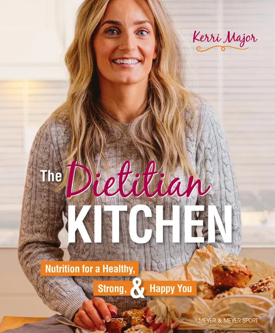 The Dietitian Kitchen: Nutrition for a Healthy, Strong, & Happy You - Paperback