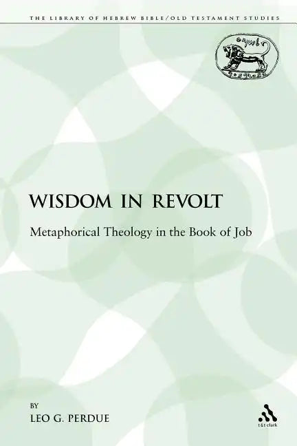 Wisdom in Revolt: Metaphorical Theology in the Book of Job - Paperback