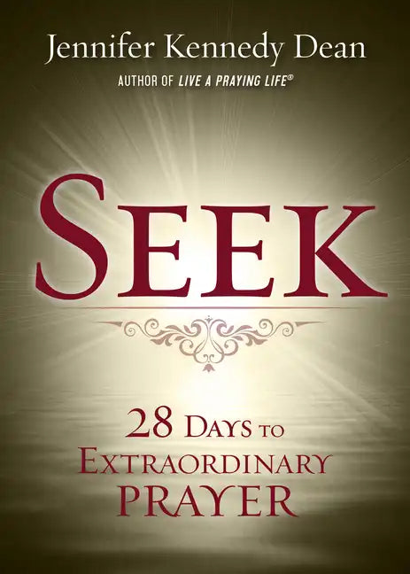 Seek: 28 Days to Extraordinary Prayer - Paperback
