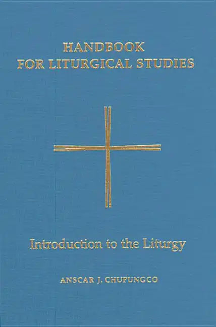 Handbook for Liturgical Studies, Volume I: Introduction to the Liturgy Volume 1 - Hardcover