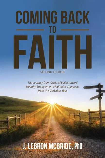 Coming Back to Faith: The Journey from Crisis of Belief Toward Healthy Engagement Meditative Signposts from the Christian Year (Second Edition) - Paperback