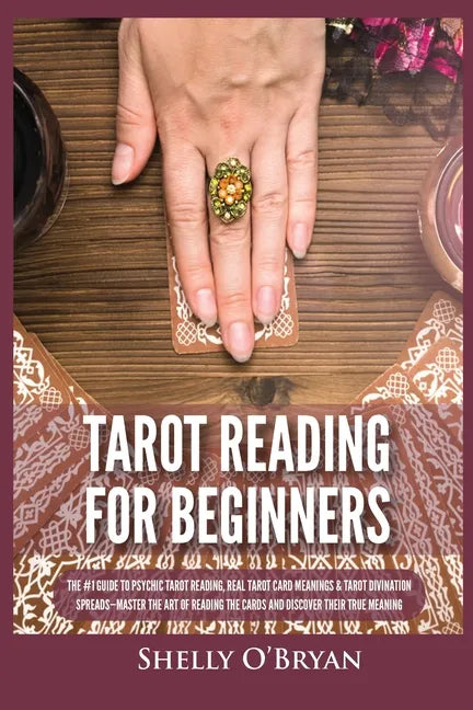 Tarot Reading for Beginners: The #1 Guide to Psychic Tarot Reading, Real Tarot Card Meanings & Tarot Divination Spreads - Master the Art of Reading - Paperback