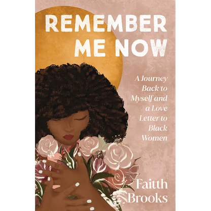 Remember Me Now: A Journey Back to Myself and a Love Letter to Black Women - Hardcover