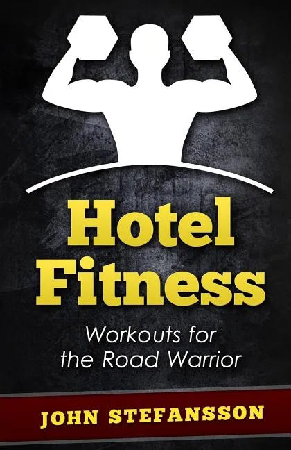 Hotel Fitness: Workouts for the Road Warrior - Paperback