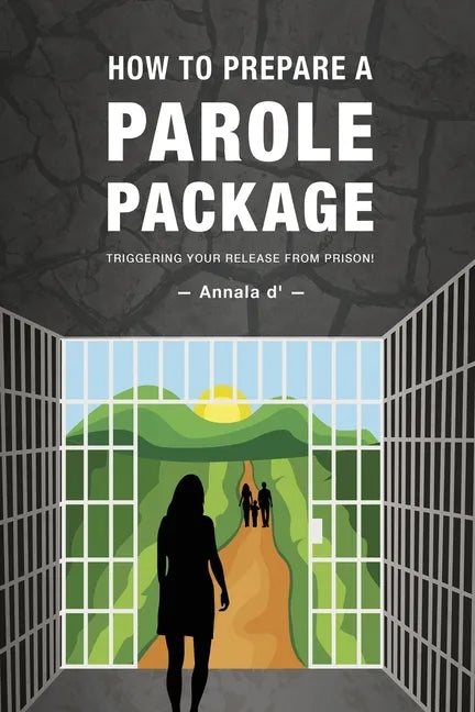 How To Prepare A Parole Package: Triggering Your Release From Prison - Paperback