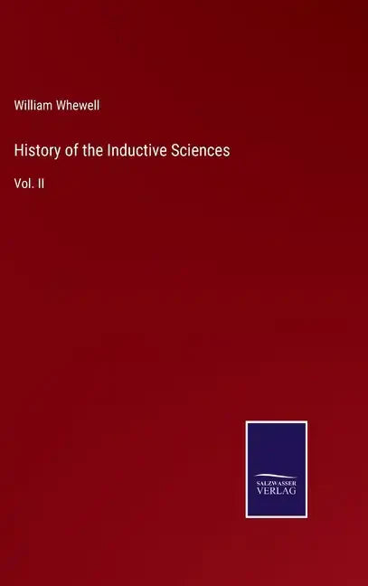 History of the Inductive Sciences: Vol. II - Hardcover