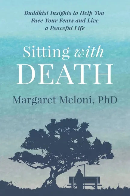 Sitting With Death: Buddhist Insights to Help You Face Your Fears and Live a Peaceful Life - Paperback