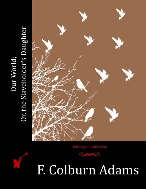 Our World; Or, the Slaveholder's Daughter - Paperback