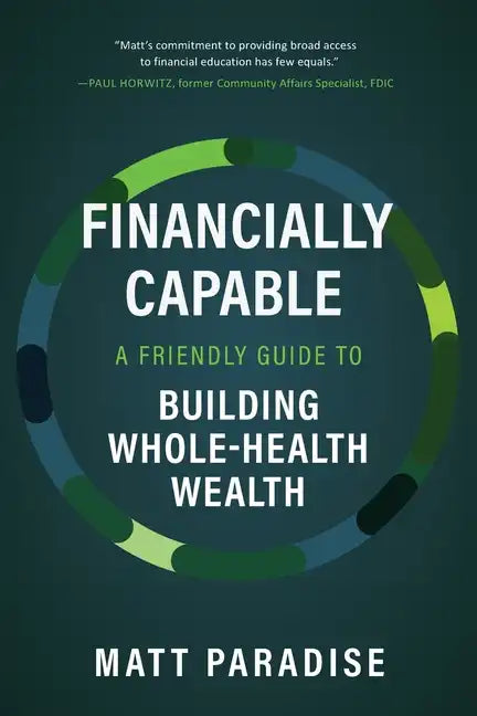 Financially Capable: A Friendly Guide to Building Whole-Health Wealth - Paperback