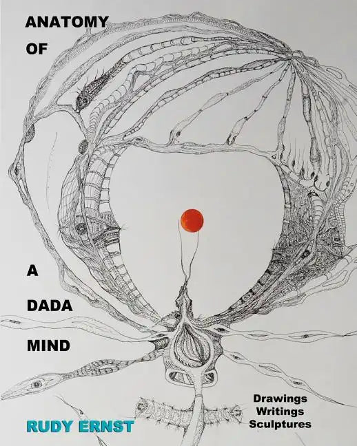 Anatomy of a Dada Mind - Drawings, Writings, Sculptures - Paperback