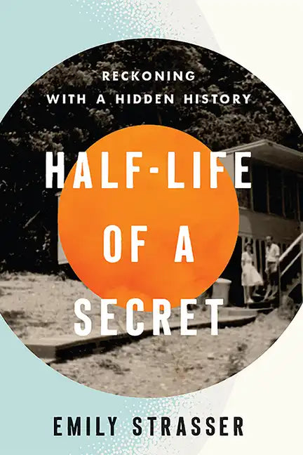 Half-Life of a Secret: Reckoning with a Hidden History - Hardcover