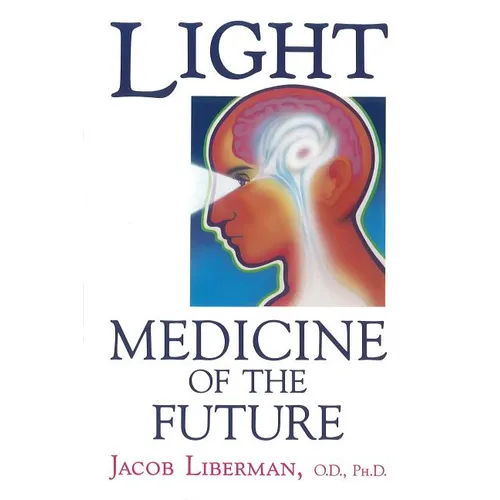 Light: Medicine of the Future: How We Can Use It to Heal Ourselves Now - Paperback